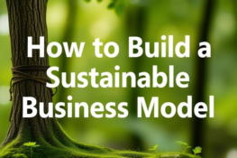 How to Build a Sustainable Business Model: Insights from Sustainable Business Jobs and Strategies Inspired by Sustainable Business Strategy Harvard